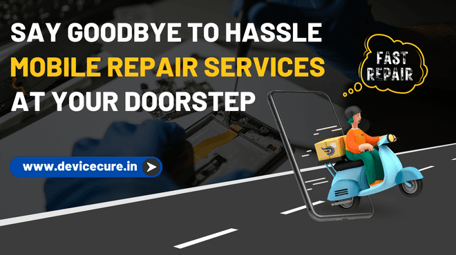 Say Goodbye to Hassle: Mobile Repair Services At Your Doorstep