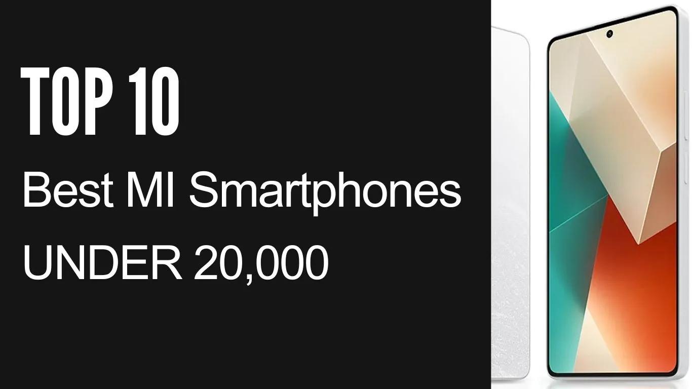 Top 10  Best  MI Smartphones Under ₹20,000 | Best Android Smartphones in India Under 20k