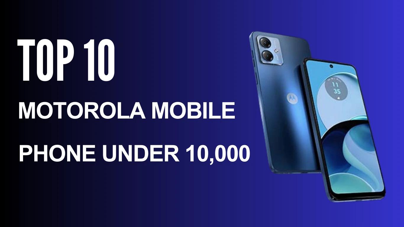 Top 10 Motorola Mobile Phones Under 10,000 | Best Android Smartphones in India Under 10k