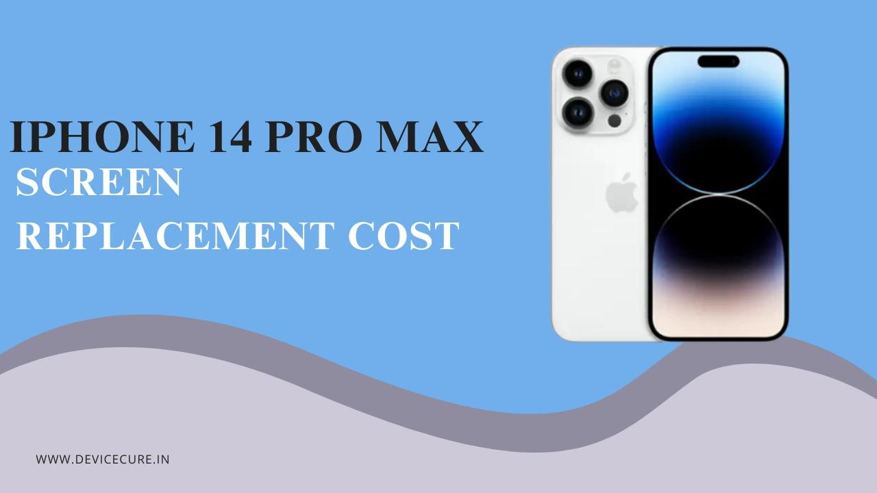 iPhone 14 Pro Max Screen Replacement Cost