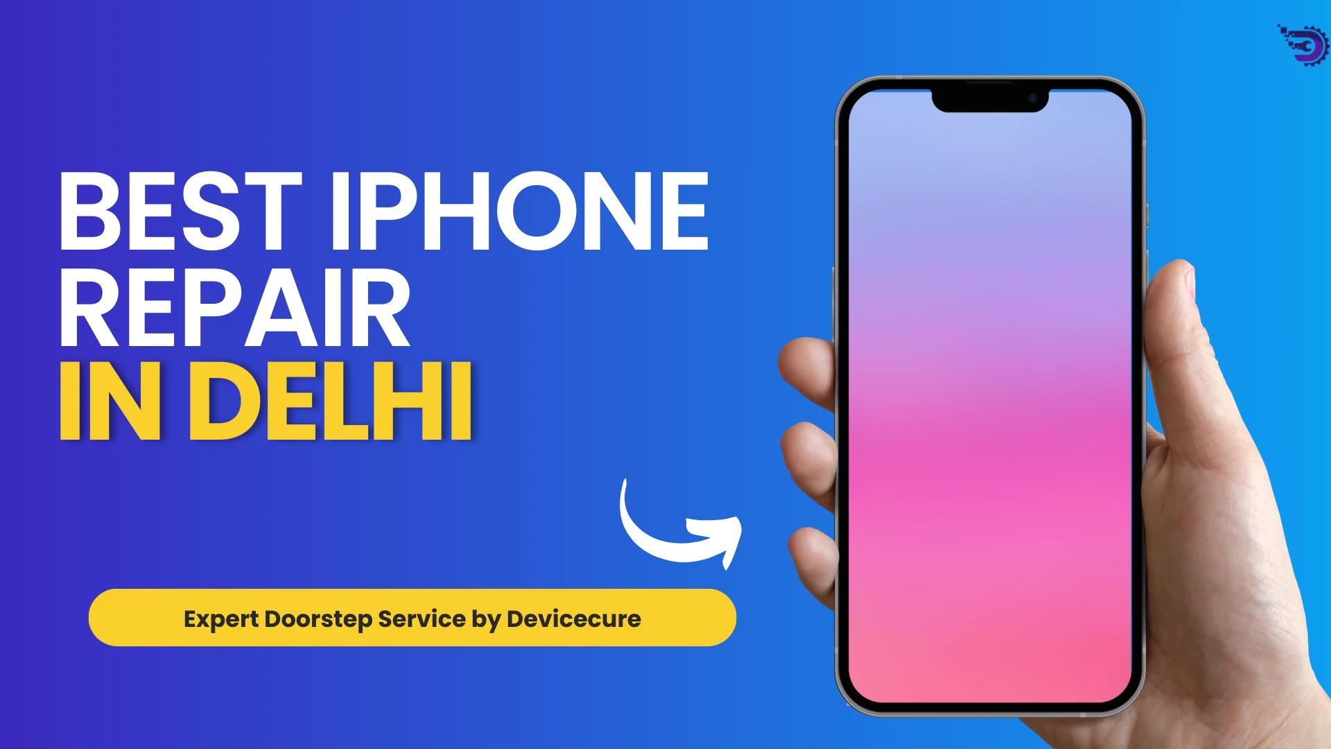 Best iPhone Repair Service in Delhi | Fast, Reliable & Affordable Doorstep Solutions by Devicecure