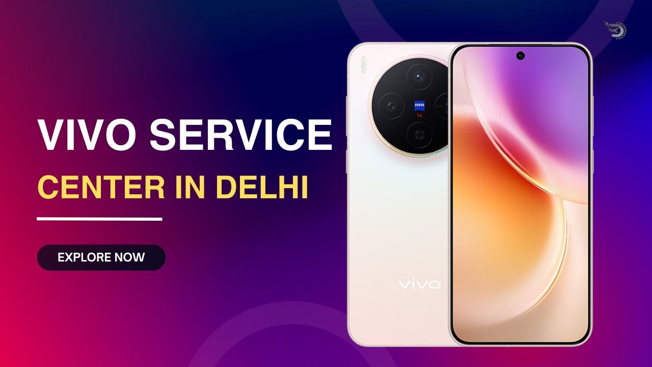 Vivo Service Center in Delhi